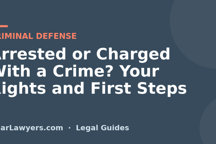 Arrested or Charged With a Crime? Your Rights and First Steps
