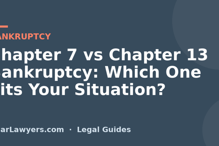Chapter 7 vs Chapter 13 Bankruptcy: Which One Fits Your Situation?
