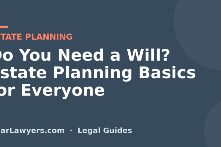Do You Need a Will? Estate Planning Basics for Everyone