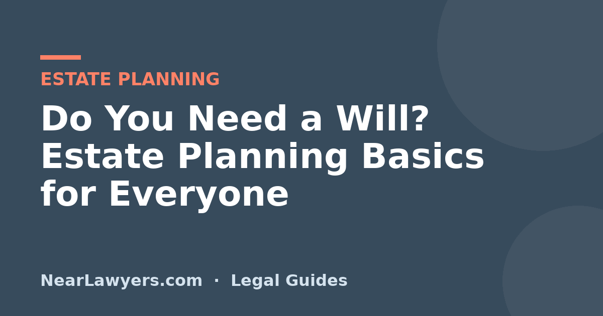 Do You Need a Will? Estate Planning Basics for Everyone