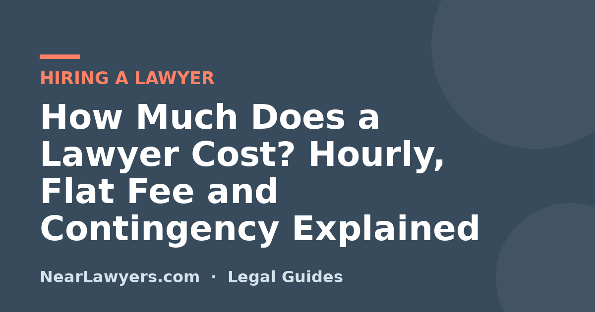 How Much Does a Lawyer Cost? Hourly, Flat Fee and Contingency Explained