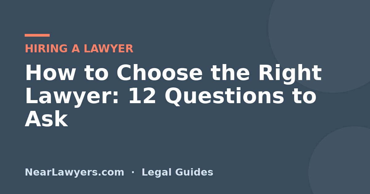 How to Choose the Right Lawyer: 12 Questions to Ask