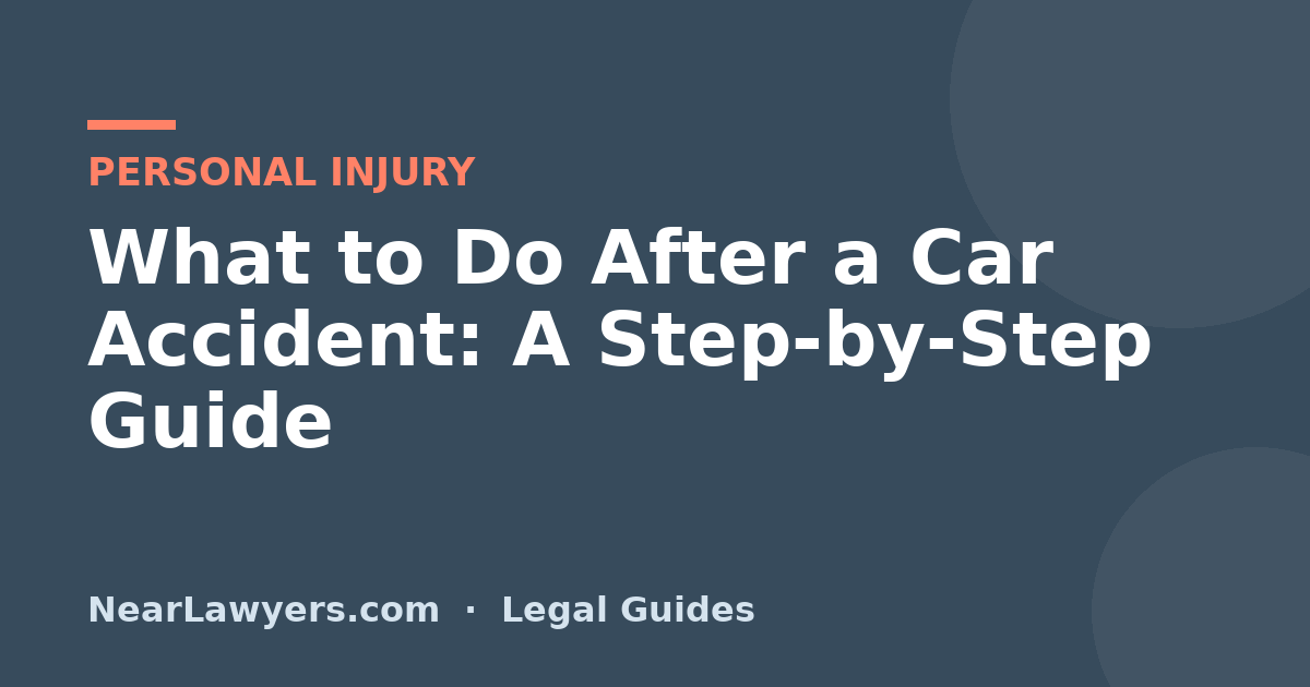 What to Do After a Car Accident: A Step-by-Step Guide